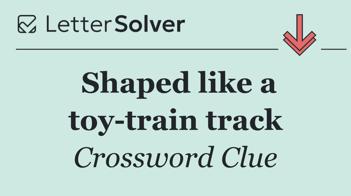 Shaped like a toy train track