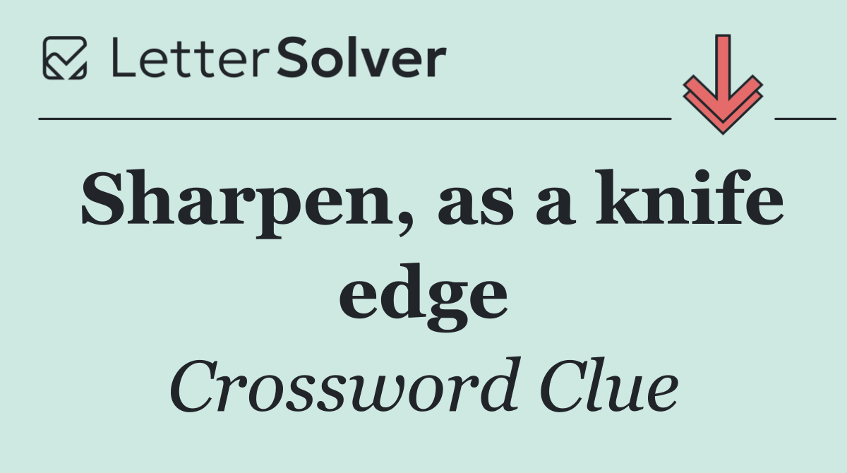 Sharpen, as a knife edge