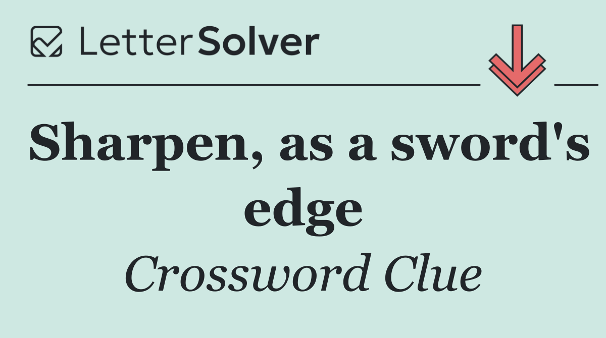 Sharpen, as a sword's edge