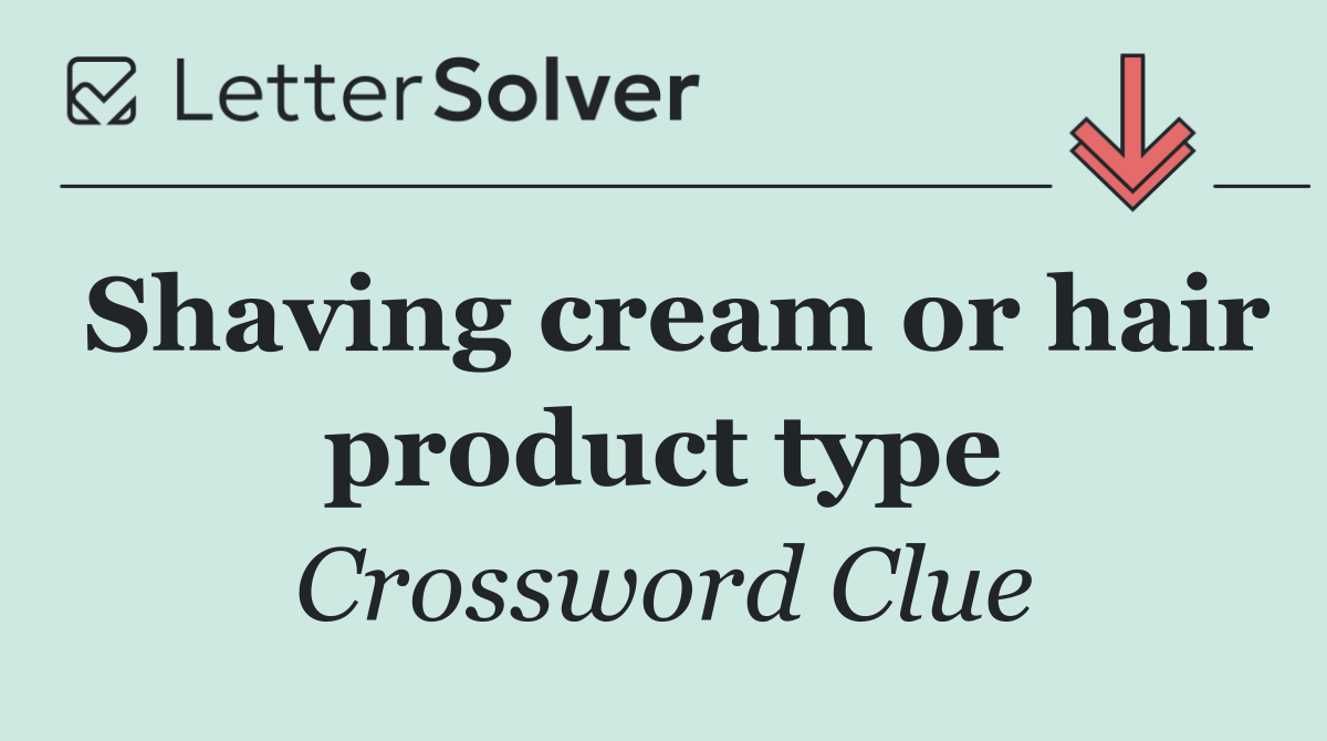 Shaving cream or hair product type