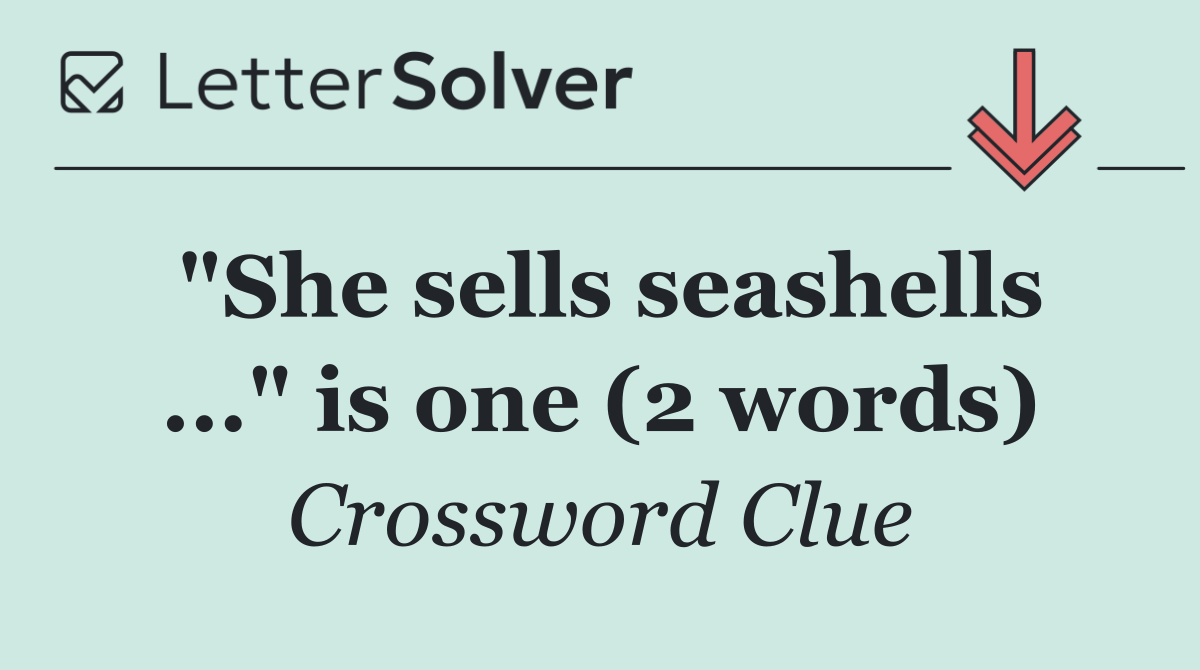 "She sells seashells ..." is one (2 words)