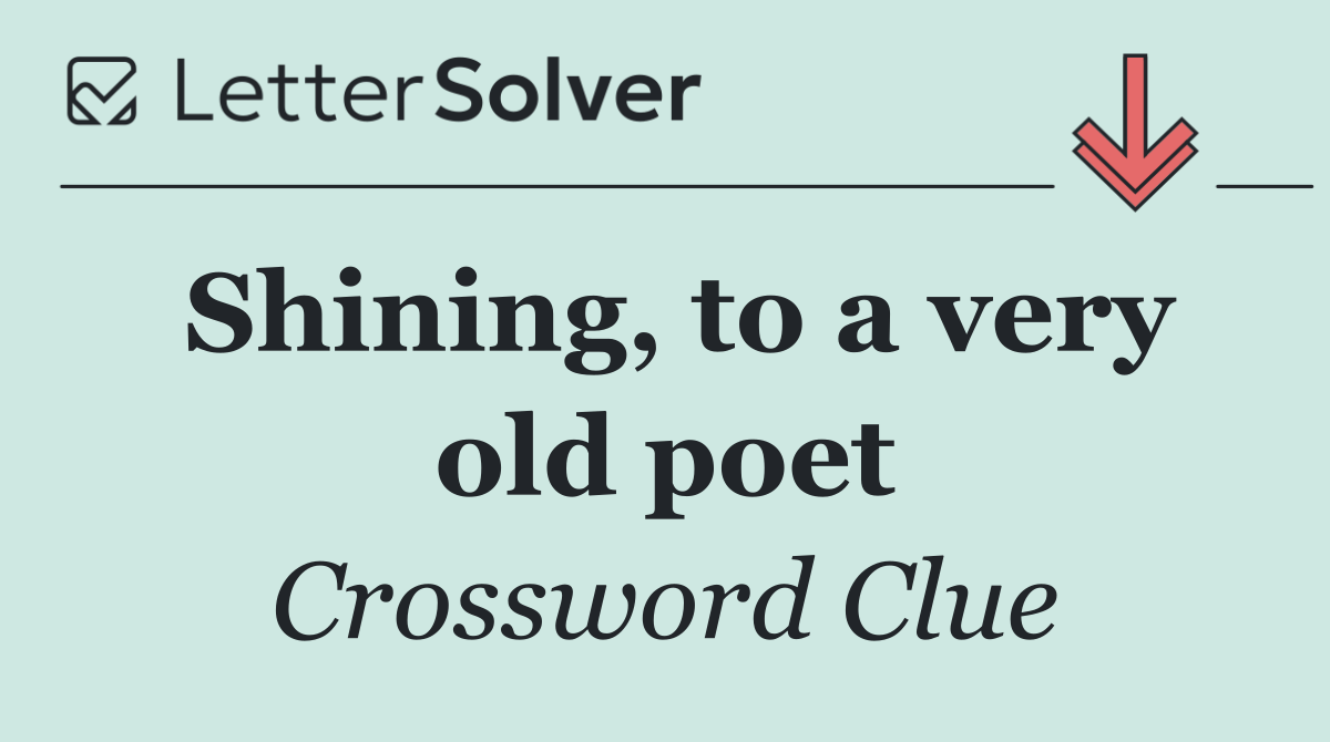 Shining, to a very old poet