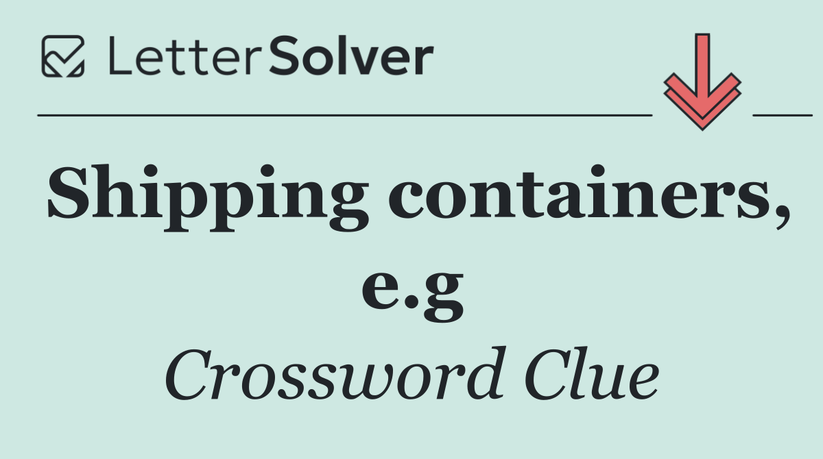Shipping containers, e.g