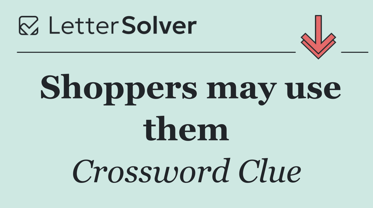 Shoppers may use them