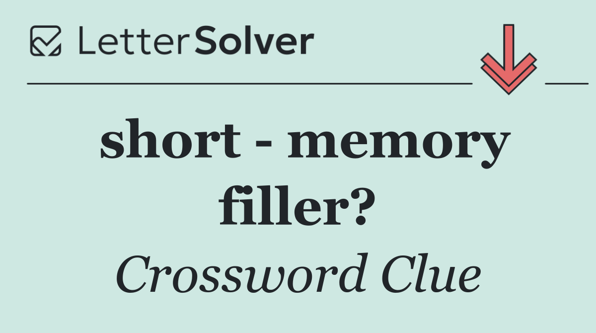 short   memory filler?