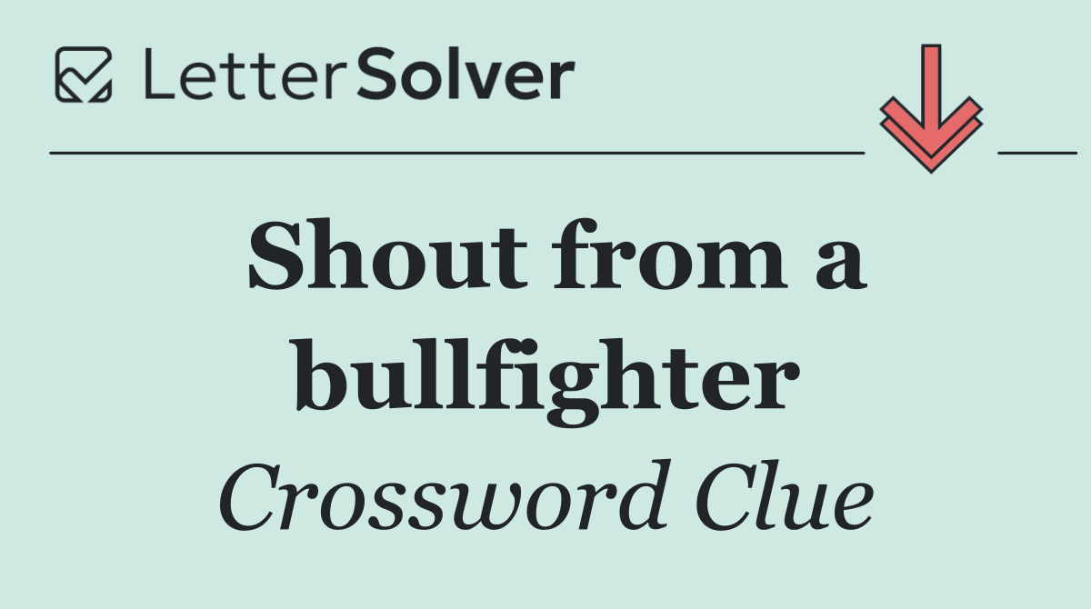 Shout from a bullfighter