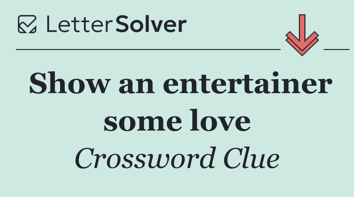 Show an entertainer some love