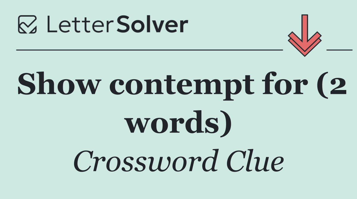 Show contempt for (2 words)