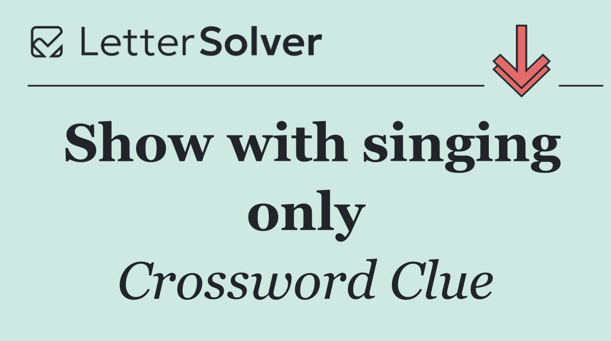 Show with singing only