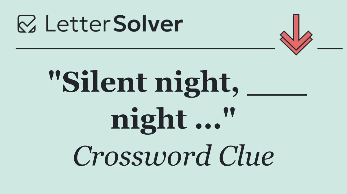 "Silent night, ___ night ..."
