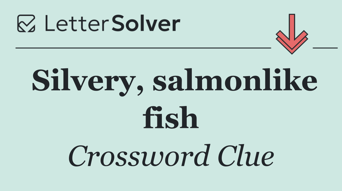 Silvery, salmonlike fish