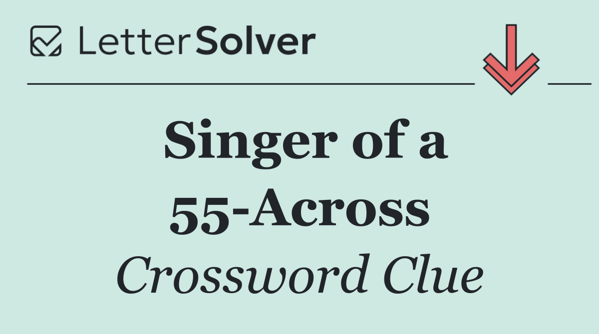 Singer of a 55 Across