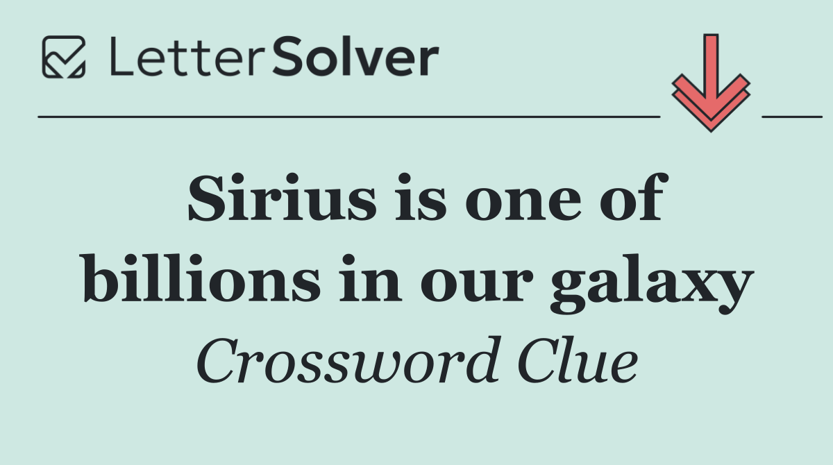 Sirius is one of billions in our galaxy