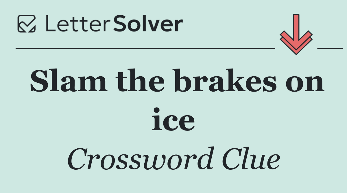 Slam the brakes on ice