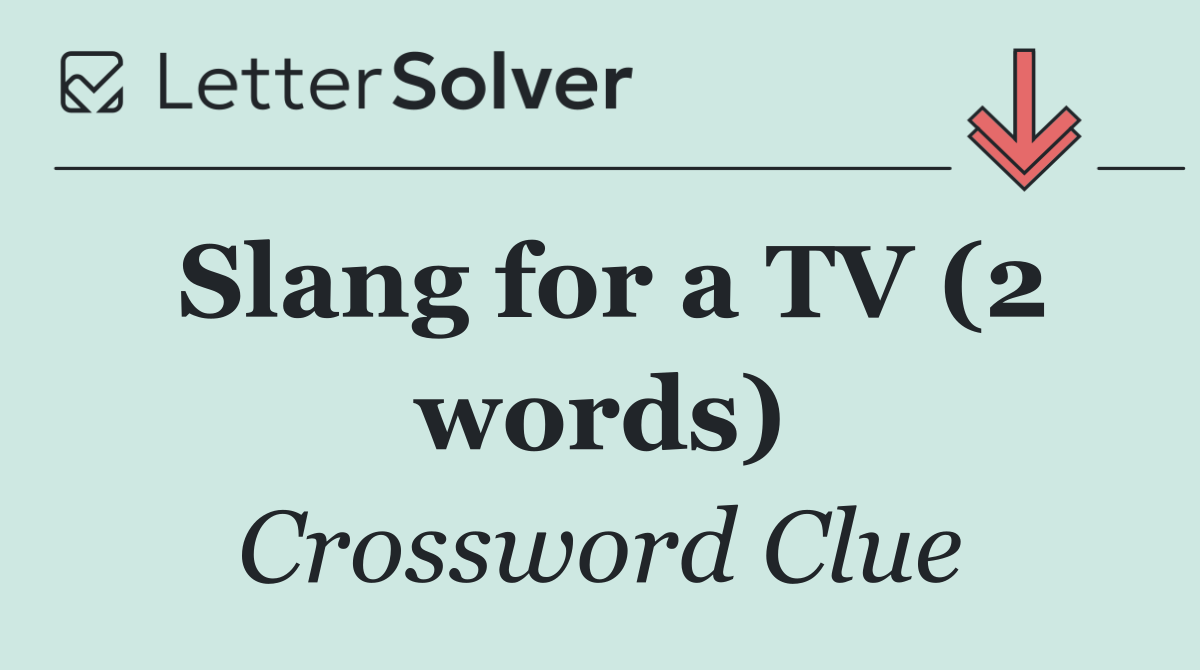 Slang for a TV (2 words)