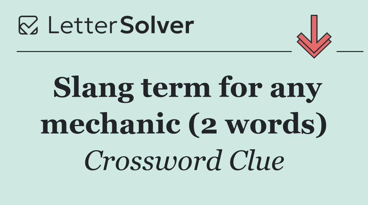 Slang term for any mechanic (2 words)