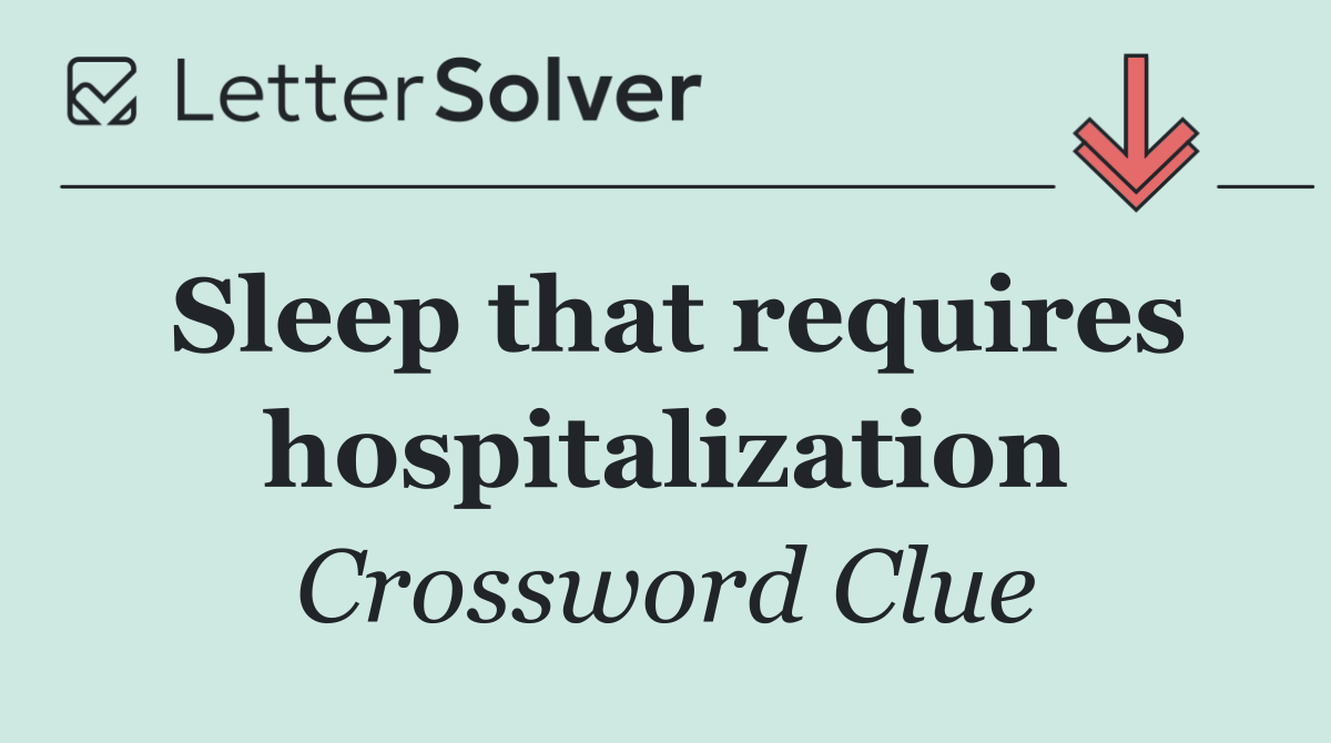 Sleep that requires hospitalization
