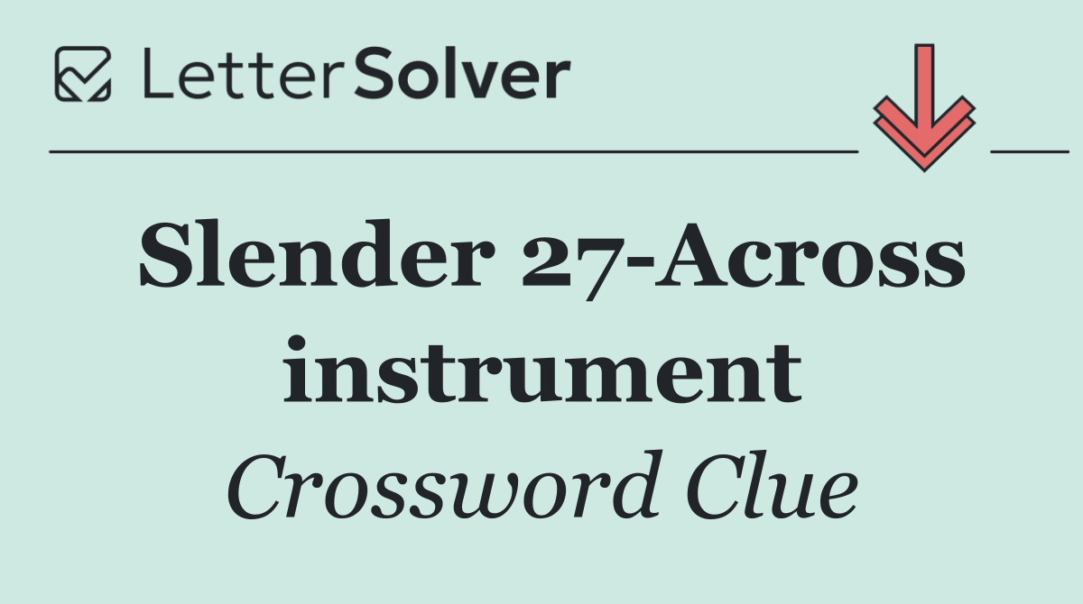 Slender 27 Across instrument