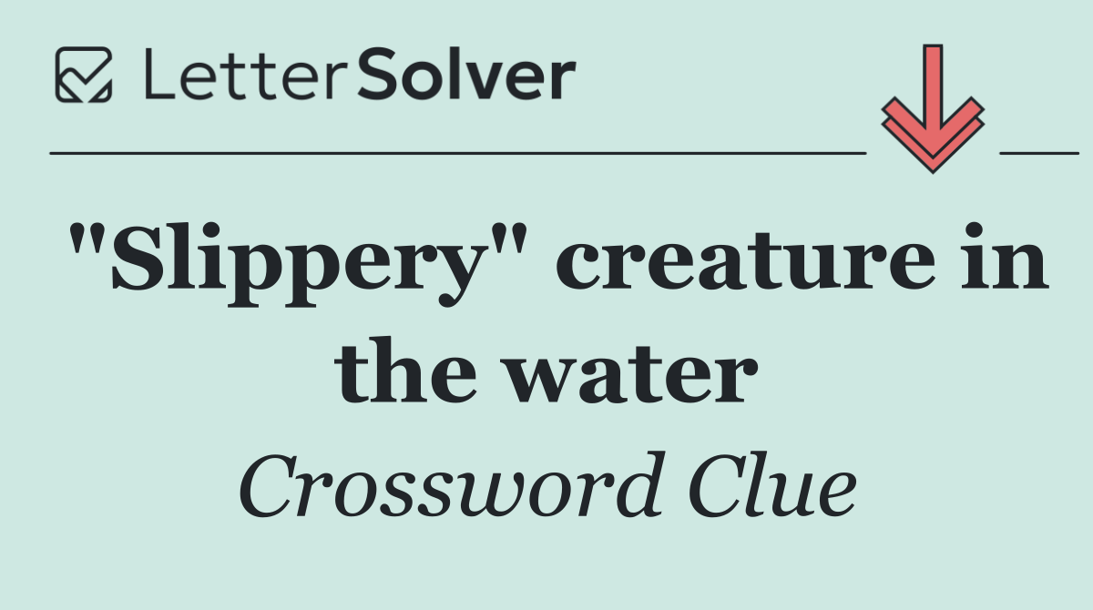 "Slippery" creature in the water