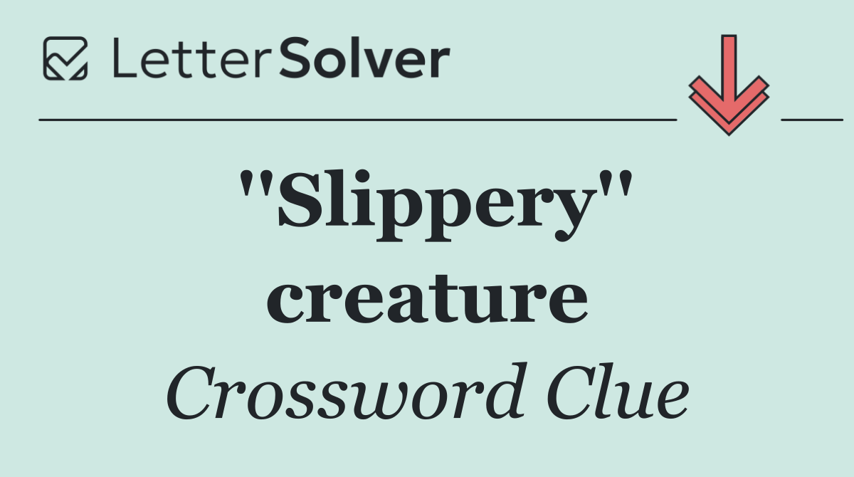 ''Slippery'' creature