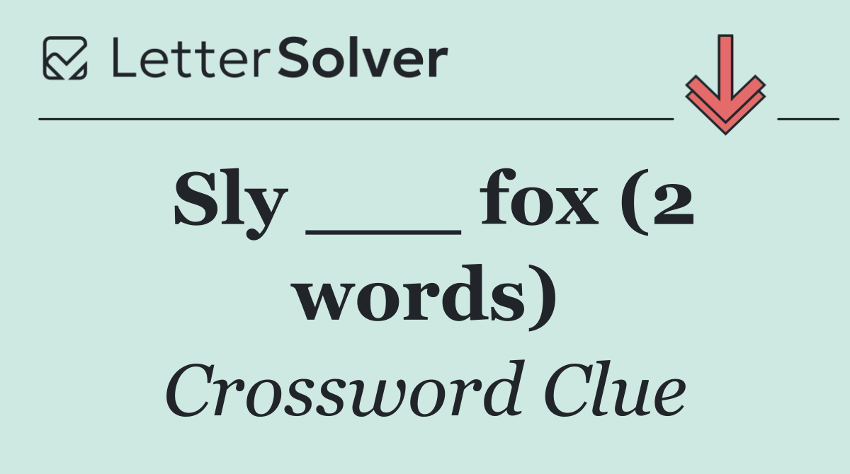 Sly ___ fox (2 words)
