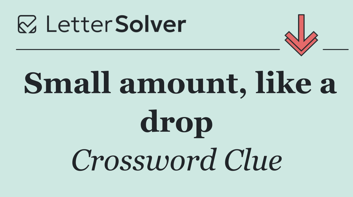 Small amount, like a drop