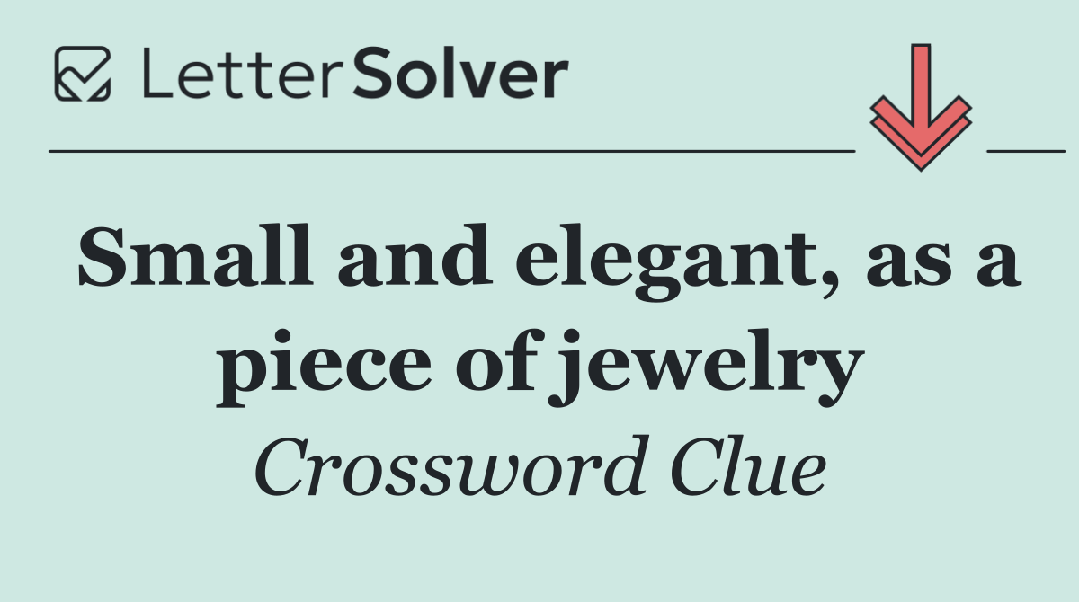 Small and elegant, as a piece of jewelry