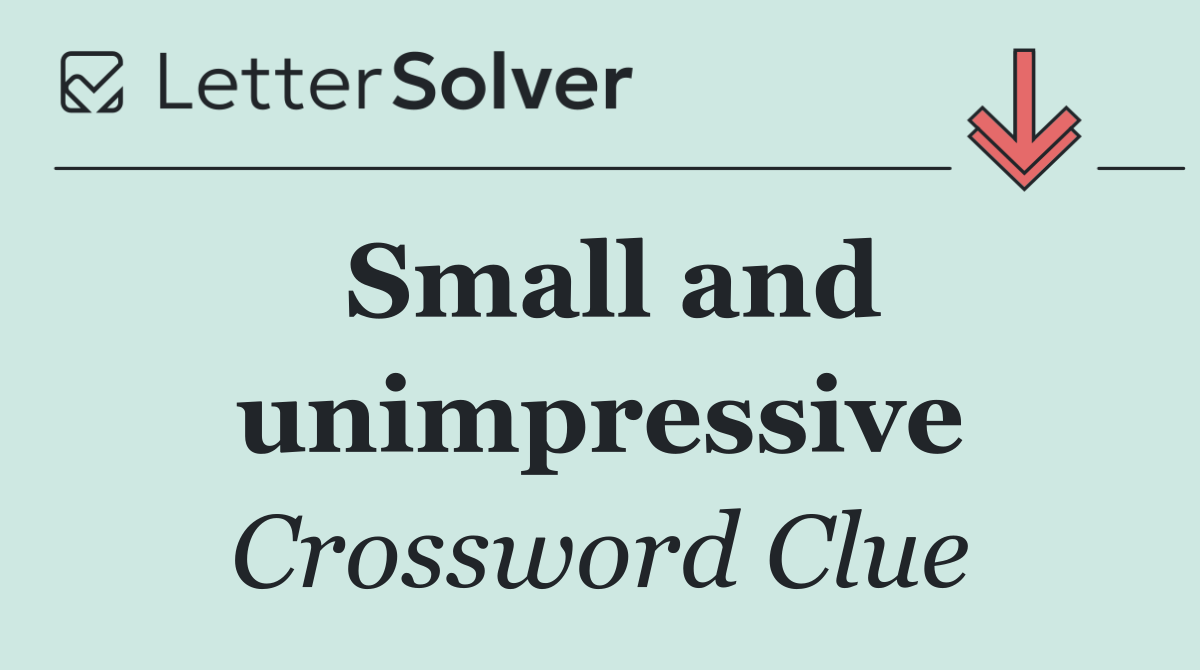 Small and unimpressive