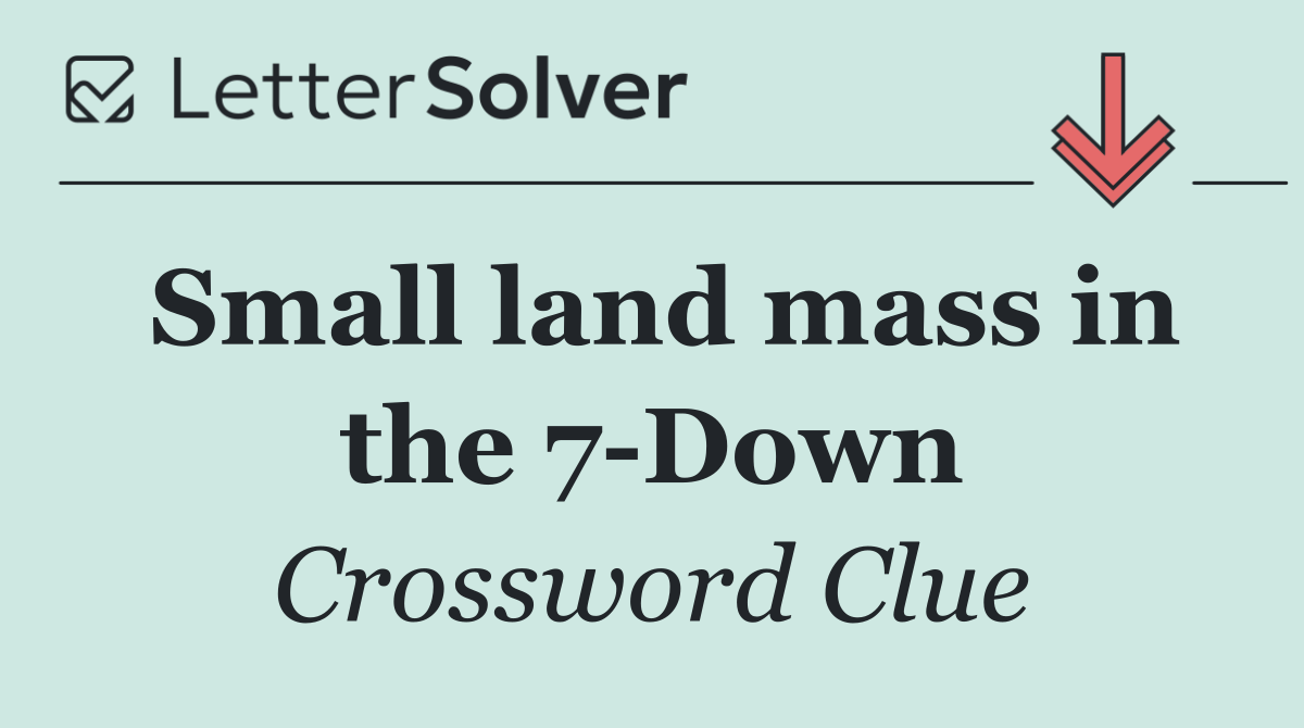 Small land mass in the 7 Down