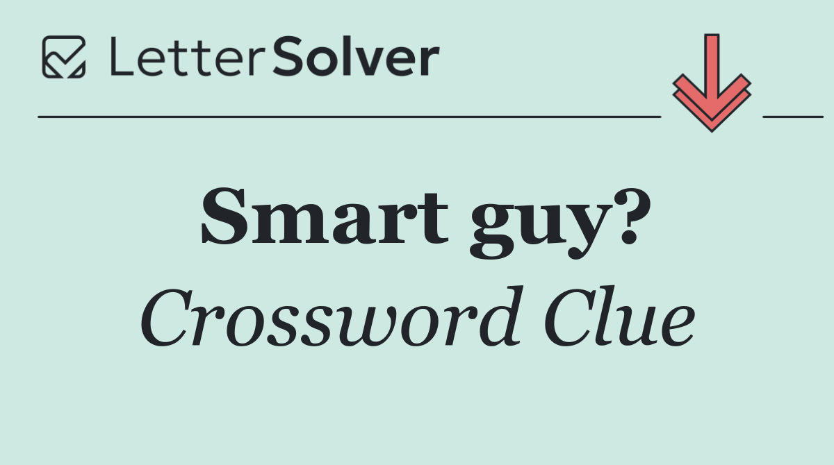 Smart guy?