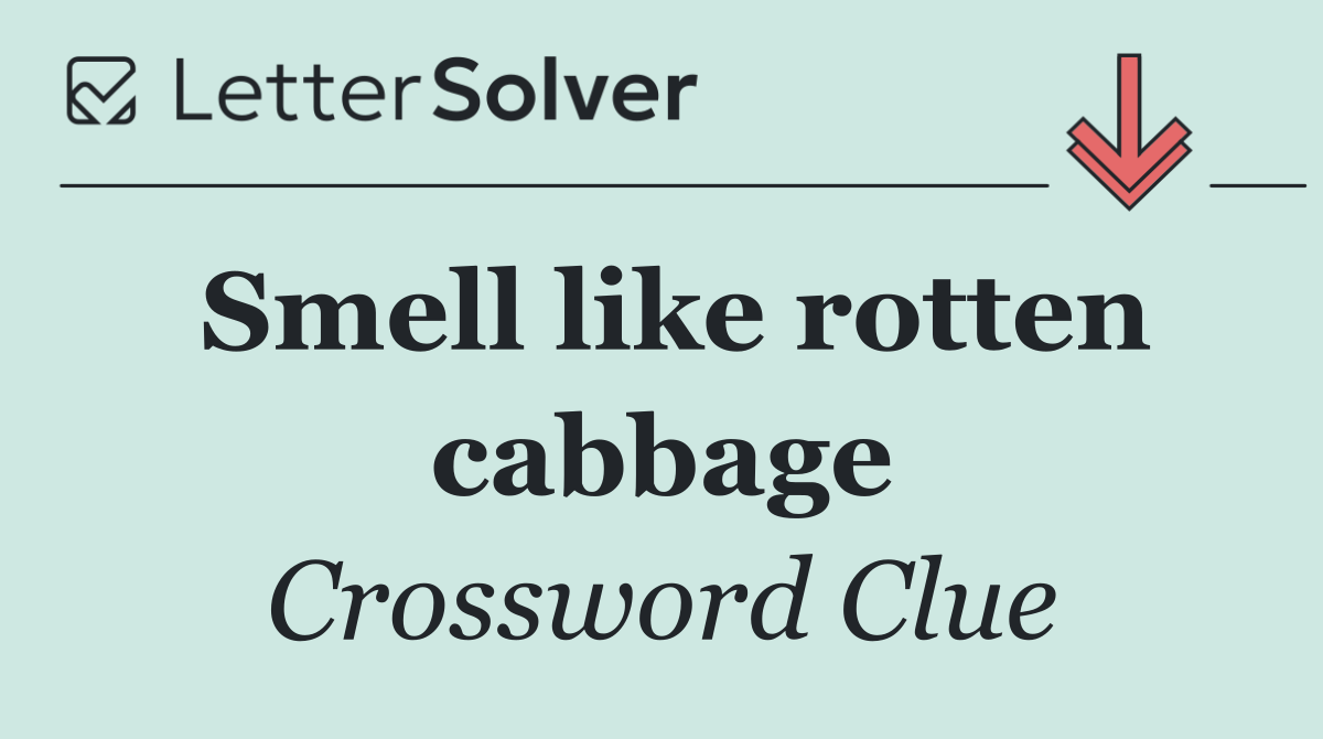 Smell like rotten cabbage