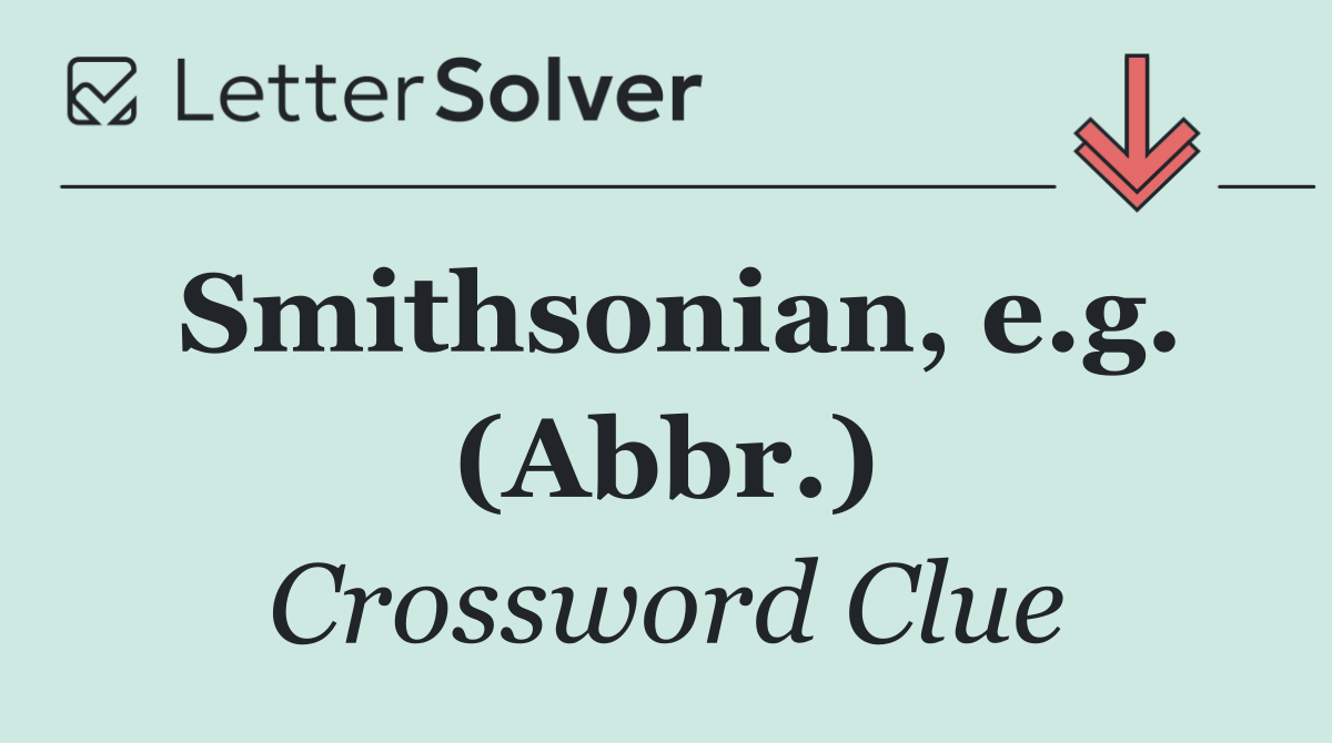 Smithsonian, e.g. (Abbr.)