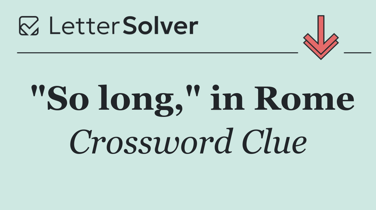 "So long," in Rome