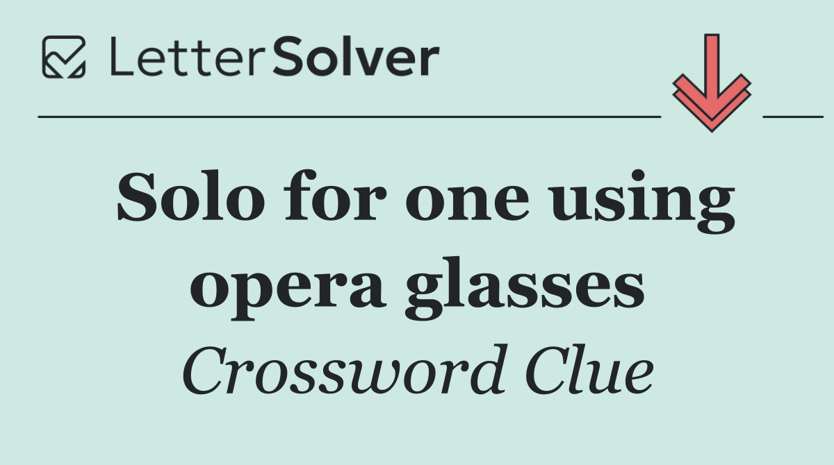 Solo for one using opera glasses