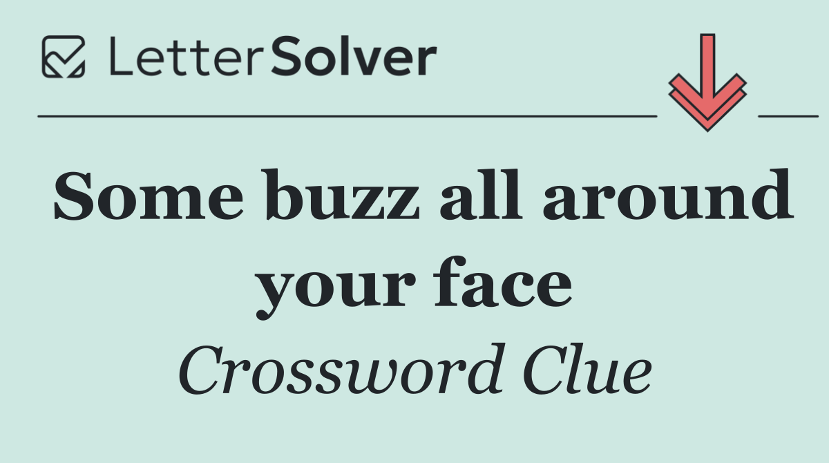 Some buzz all around your face