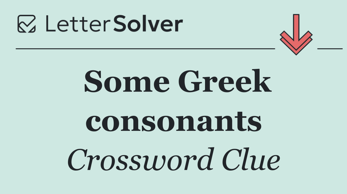 Some Greek consonants