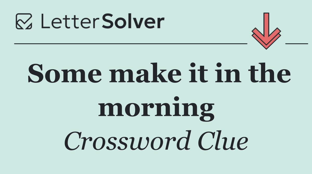 Some make it in the morning