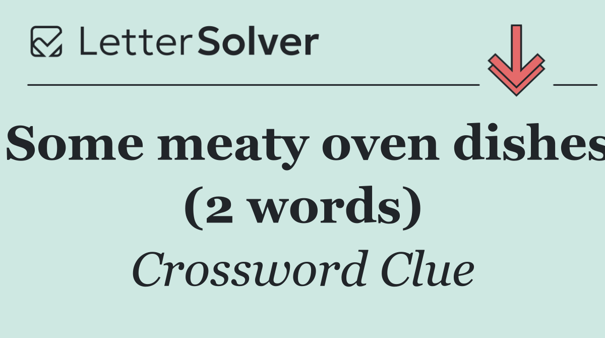 Some meaty oven dishes (2 words)