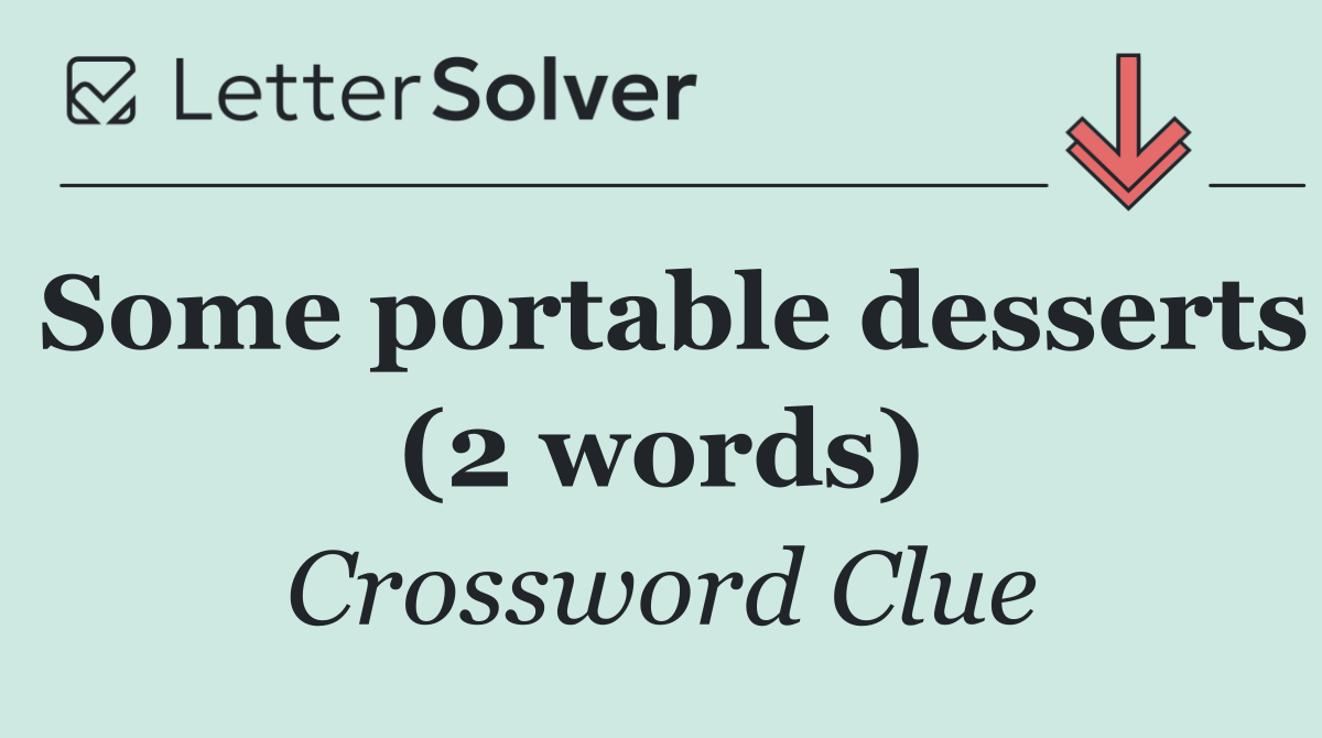 Some portable desserts (2 words)