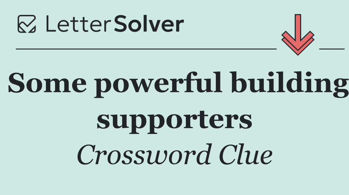 Some powerful building supporters