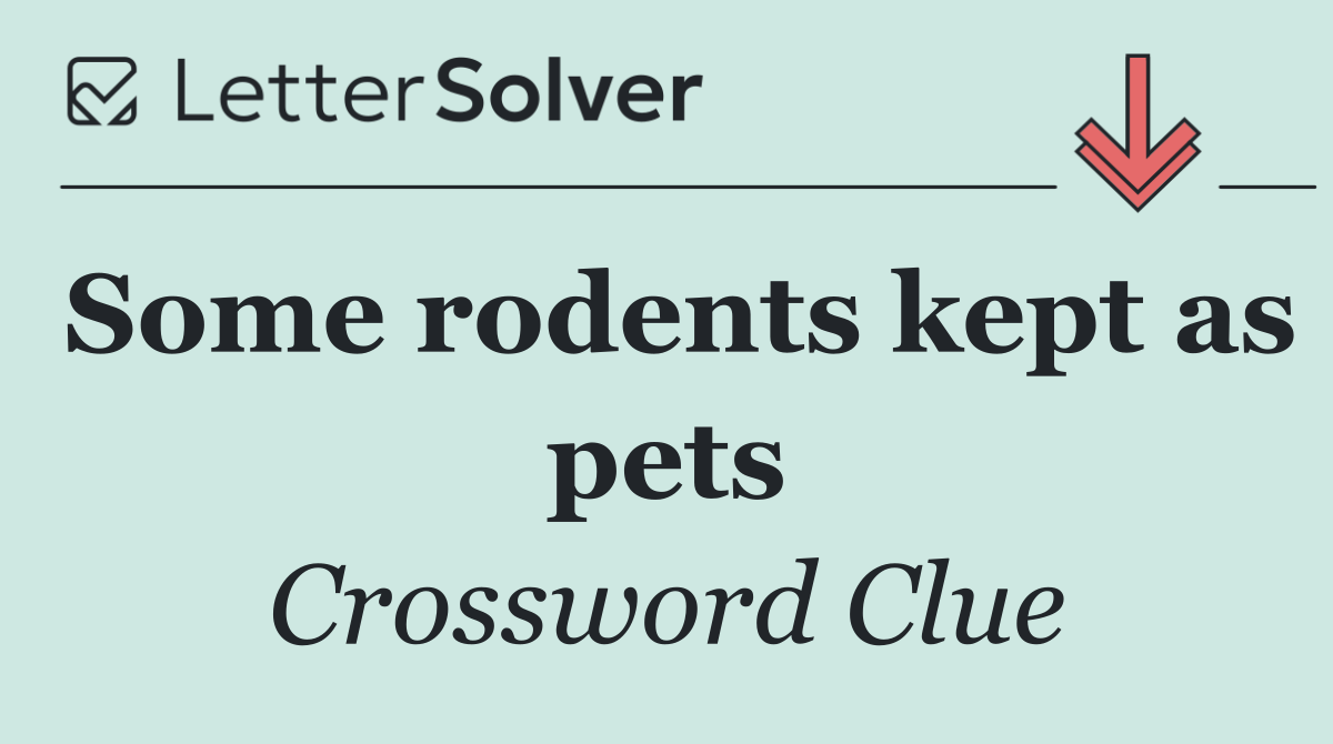 Some rodents kept as pets