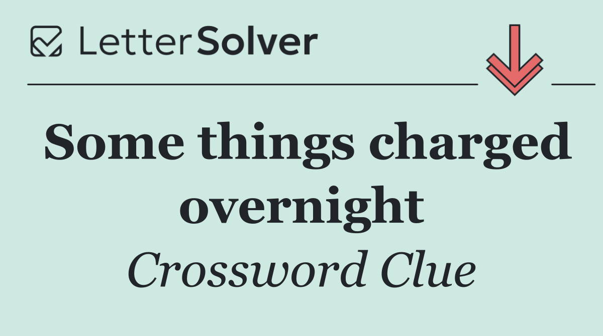 Some things charged overnight