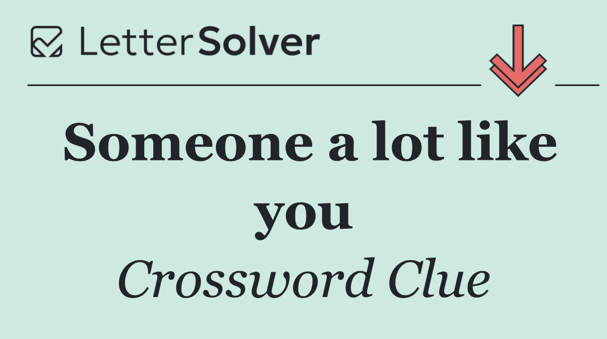 Someone a lot like you