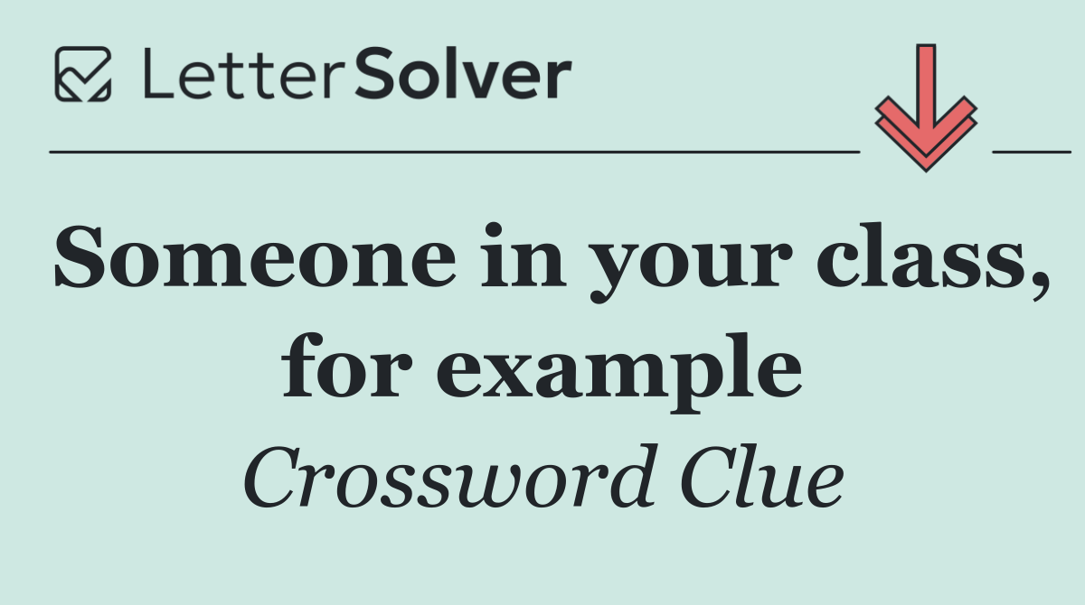 Someone in your class, for example