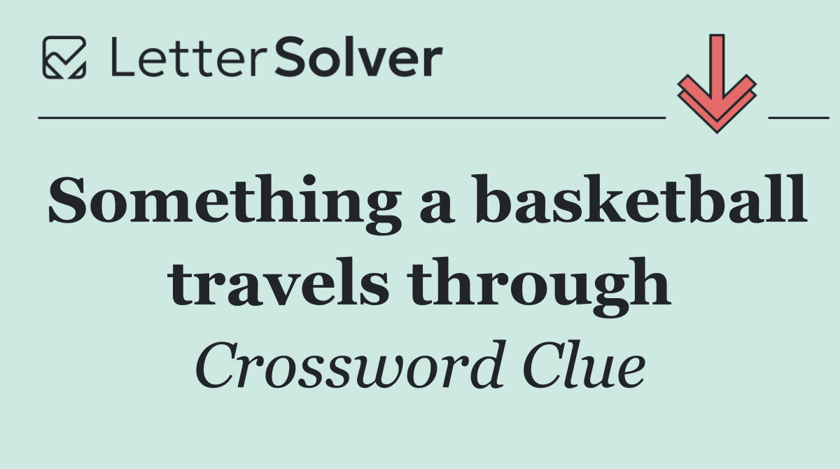 Something a basketball travels through