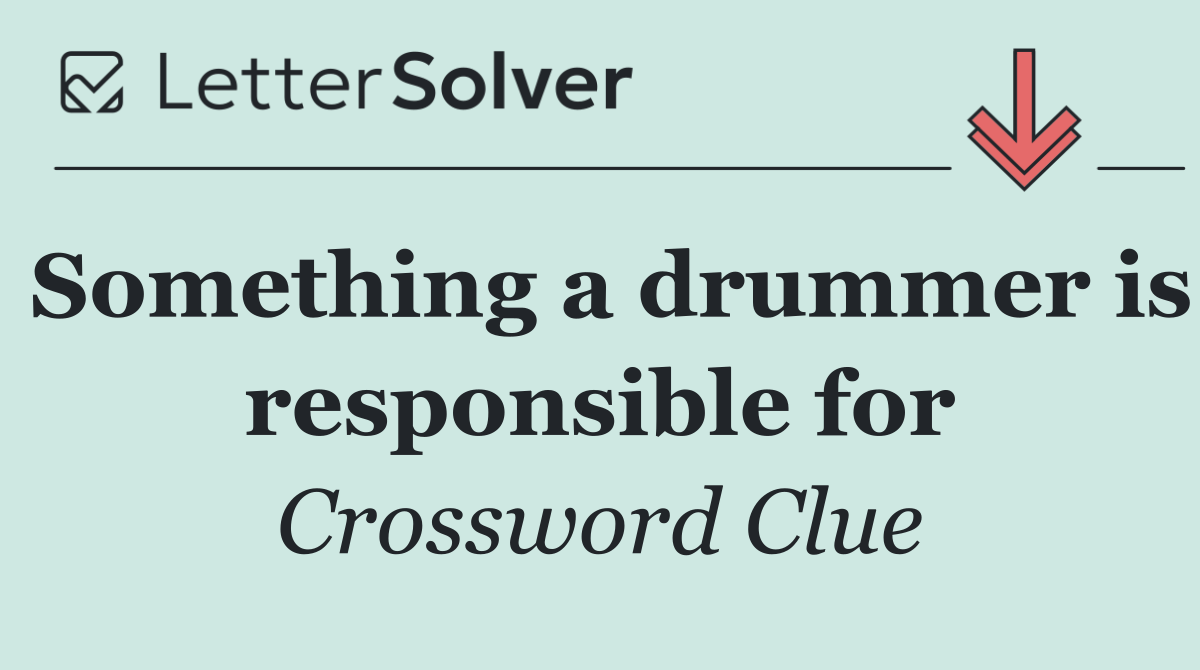 Something a drummer is responsible for