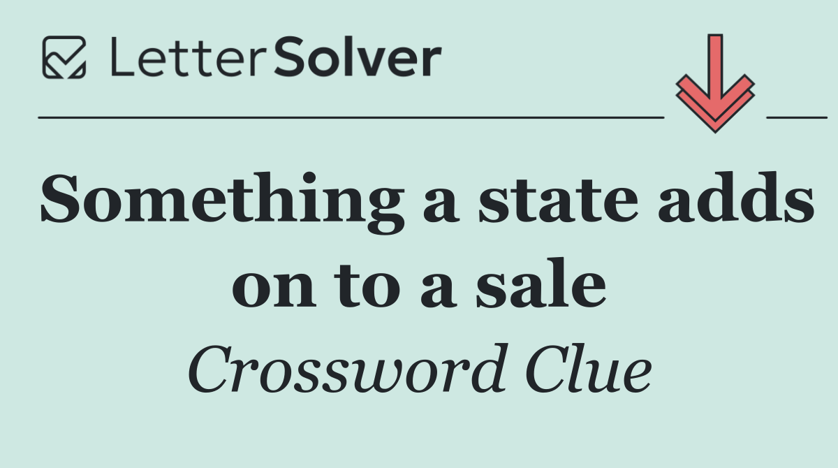 Something a state adds on to a sale
