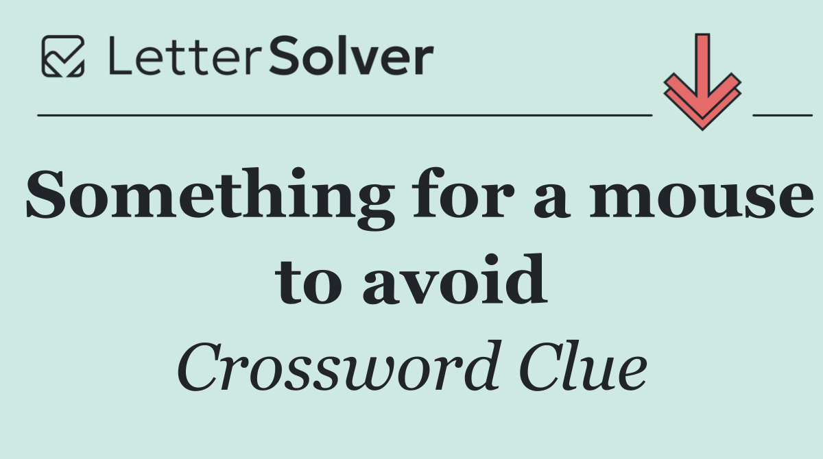Something for a mouse to avoid