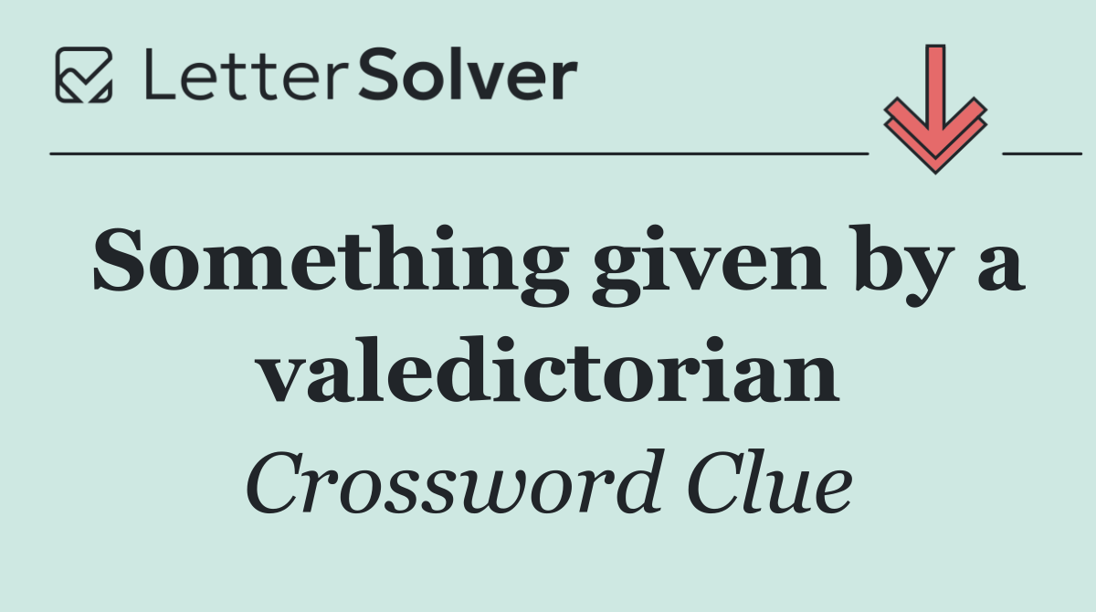 Something given by a valedictorian