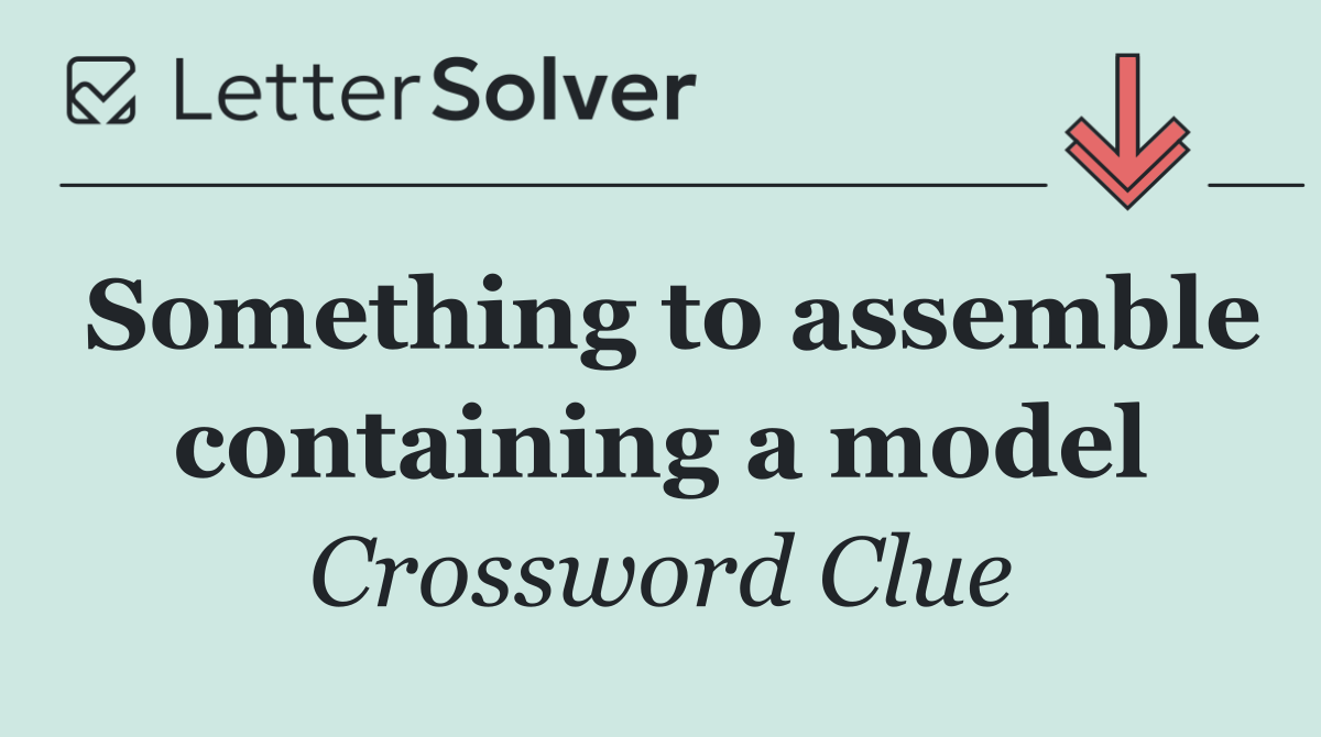 Something to assemble containing a model